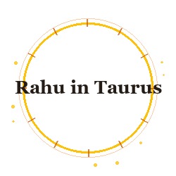 Rahu in Taurus